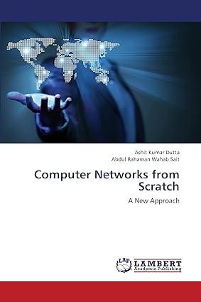 Computer Networks From Scratch A New Approach