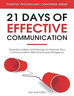 21 days of effective communication everyday habits and exercises to improve your communication skills and
