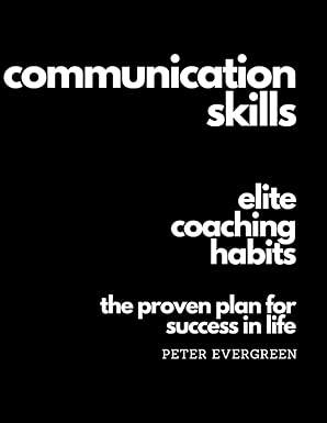 communication skills elite coaching habits the proven plan for success in life 1st edition peter evergreen
