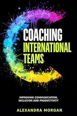 coaching international teams improving communication inclusion and productivity 1st edition alexandra morgan
