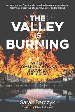 the valley is burning when communications becomes the crisis 1st edition sarah barczyk, robert l. sumwalt