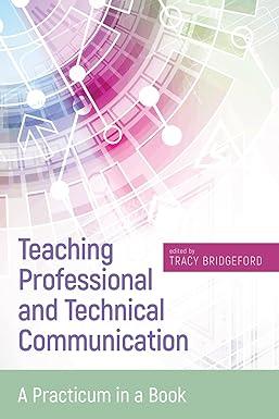 teaching professional and technical communication a practicum in a book 1st edition tracy bridgeford