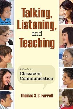 talking listening and teaching a guide to classroom communication 1st edition thomas s. c. farrell