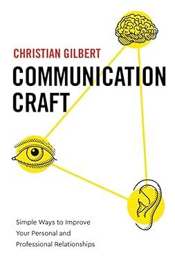 communication craft simple ways to improve your personal and professional relationships 1st edition christian