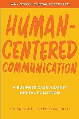 human centered communication a business case against digital pollution 1st edition ethan beute, stephen