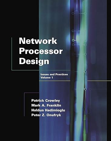 network processor design 1st edition mark a. franklin, patrick crowley, haldun hadimioglu, peter z. onufryk