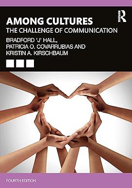 among cultures the challenge of communication 4th edition bradford 'j' hall, patricia o. covarrubias, kristin