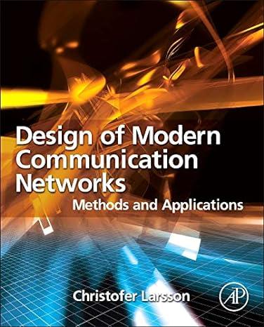 design of modern communication networks 1st edition christofer larsson 0124072380, 978-0124072381