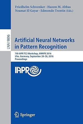 artificial neural networks in pattern recognition 1st edition friedhelm schwenker, hazem m. abbas, neamat el