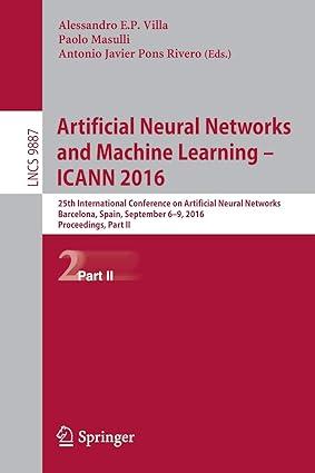 artificial neural networks and machine learning icann 2016 part 2 lncs 9887 1st edition alessandro e.p.