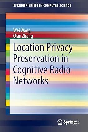 location privacy preservation in cognitive radio networks 1st edition wei wang, qian zhang 9783319019420,