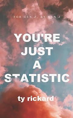 youre just a statistic 1st edition ty rickard b086y7dslv, 979-8634012605