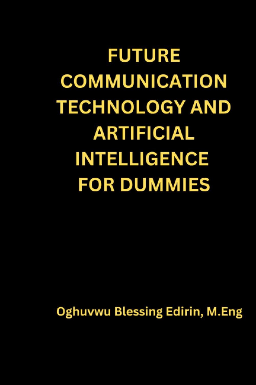 future communication technology and artificial intelligence for dummies 1st edition oghuvwu  blessing