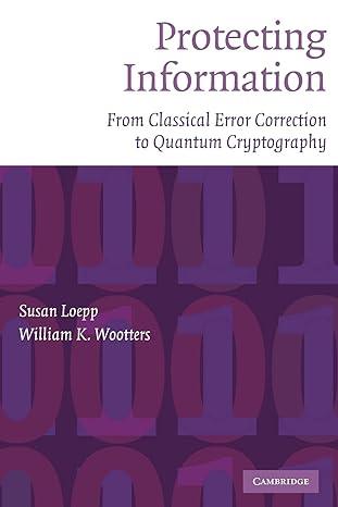 protecting information from classical error correction to quantum cryptography 1st edition susan loepp,