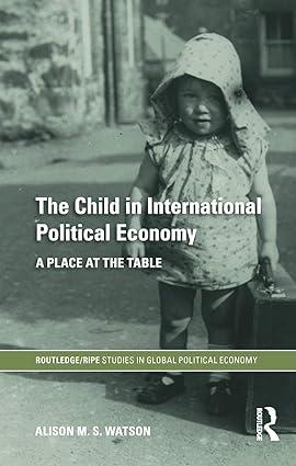 the child in international political economy a place at the table 1st edition alison m.s. watson 0415747651,