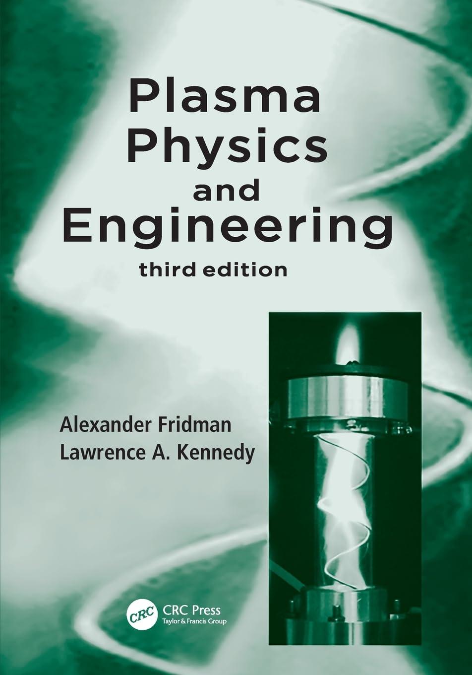 plasma physics and engineering 3rd edition alexander fridman, lawrence a. kennedy 0367697521, 978-0367697525