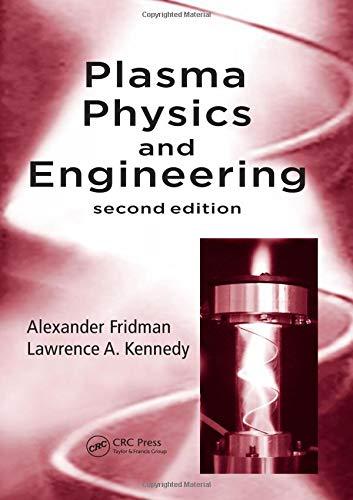 plasma physics and engineering 2nd edition alexander fridman, lawrence a. kennedy 1439812284, 978-1439812280