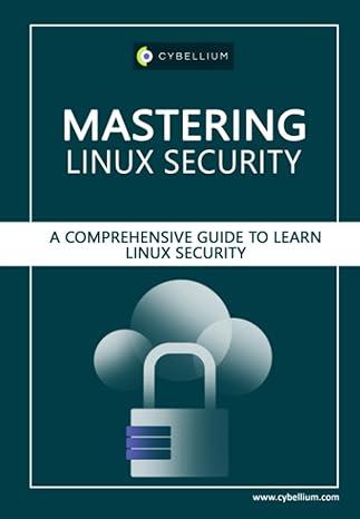 mastering linux security a comprehensive guide to learn linux security 1st edition cybellium ltd, kris