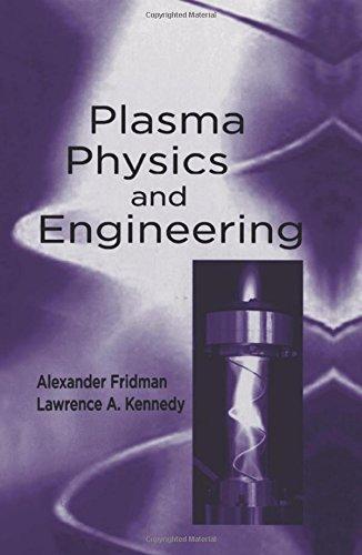 plasma physics and engineering 1st edition alexander fridman, lawrence a. kennedy 1560328487, 978-1560328483