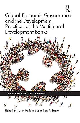 global economic governance and the development practices  of the multilateral development banks 1st edition