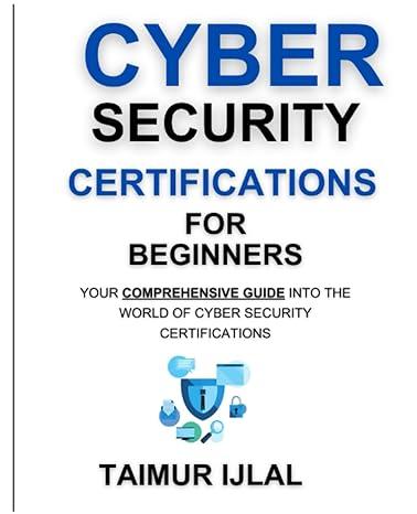 cybersecurity certifications for beginners: your comprehensive guide into the world of cyber security