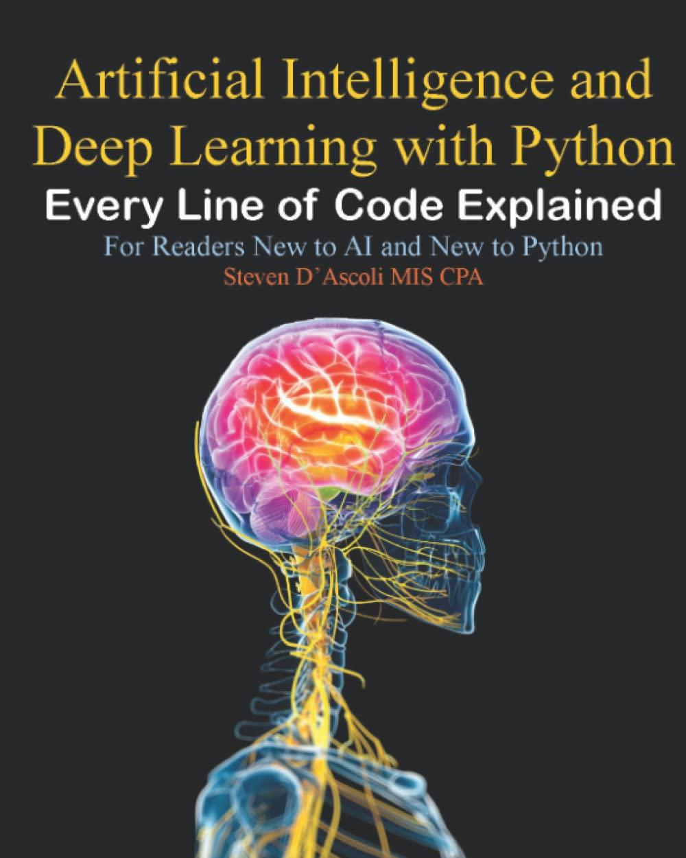 artificial intelligence and deep learning with python every line of code explained for readers new to ai and