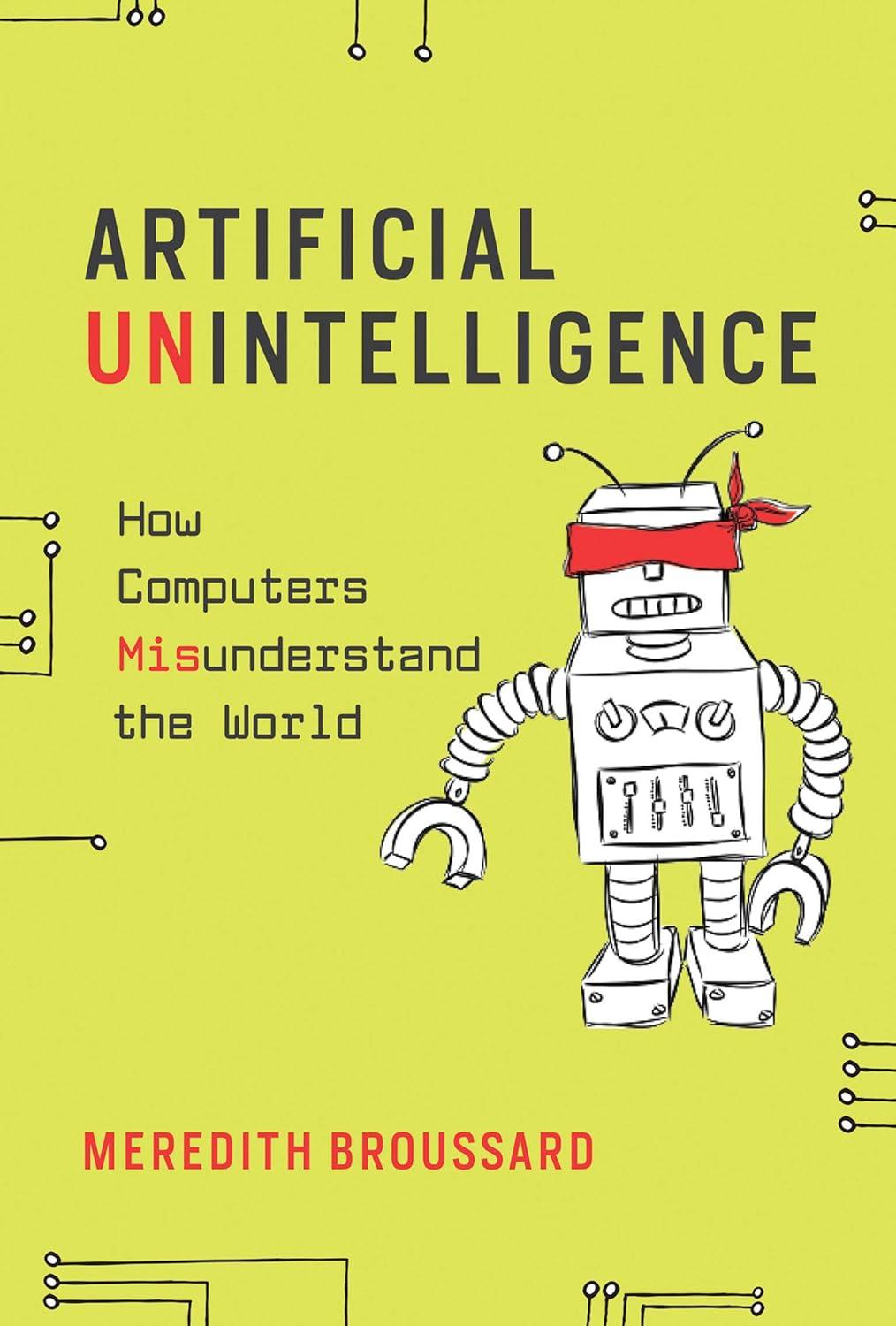 artificial unintelligence how computers misunderstand the world 1st edition meredith broussard 026253701x,