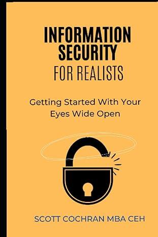 information security for realists getting started with your eyes wide open 1st edition scott cochran