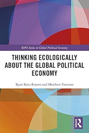 thinking ecologically about the global political economy 1st edition ryan katz-rosene, matthew paterson