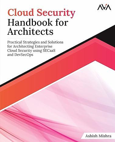 cloud security handbook for architects practical strategies and solutions for architecting enterprise cloud