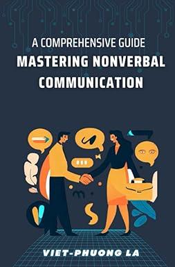 a comprehensive guide mastering nonverbal communication 1st edition viet-phuong la b0c9sdm5lg, 979-8850617288