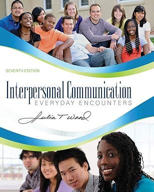 interpersonal communication everyday encounters 7th edition julia t. wood 1111346402, 978-1111346409