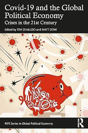 covid 19 and the global political economy crises in the 21st century 1st edition tim di muzio, matt dow
