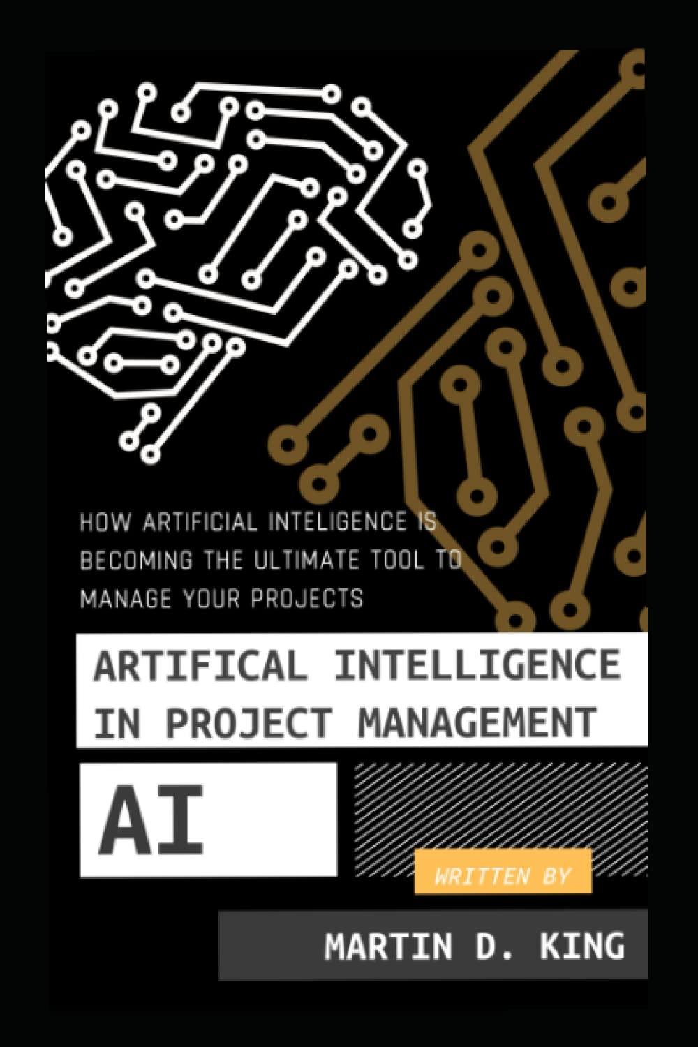 artificial intelligence in project management 1st edition martin d. king b0bw2sl4rr, 979-8378487585