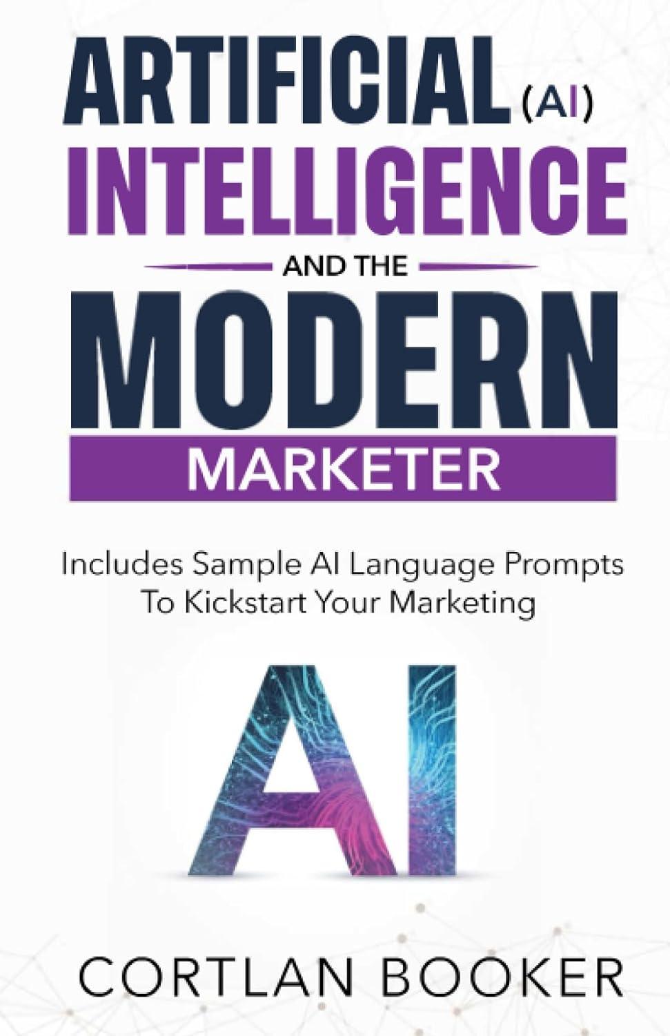 artificial intelligence ai and the modern marketer 1st edition cortlan booker b0c91xcrhg, 979-8218233839