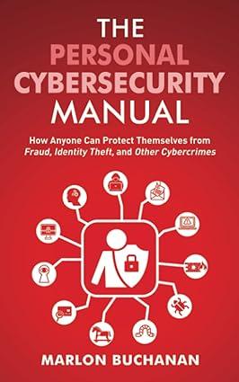 the personal cybersecurity manual how anyone can protect themselves from fraud identity theft and other