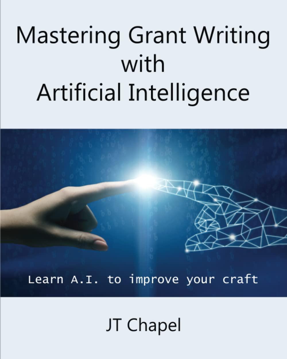 mastering grant writing with artificial intelligence use ai to improve your craft 1st edition jt chapel
