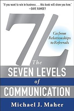the seven levels of communication go from relationships to referrals 1st edition michael j. maher 1942952473,