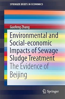 environmental and social economic impacts of sewage sludge treatment the evidence of beijing 1st edition