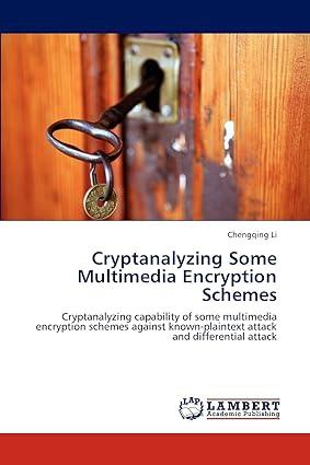 cryptanalyzing some multimedia encryption schemes 1st edition chengqing li 3659172693, 9783659172694