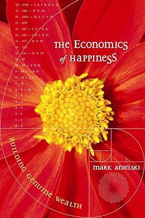 the economics of happiness building genuine wealth 1st edition mark anielski 0865715963, 978-0865715967