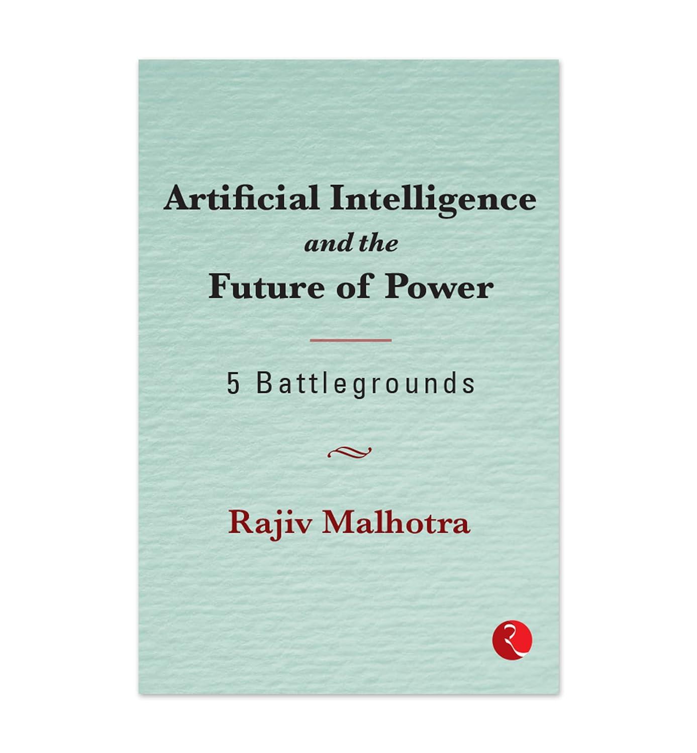 artificial intelligence and the future of power 5 battlegrounds 1st edition rajiv malhotra 9390356431,