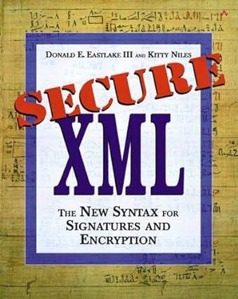 secure xml the new syntax for signatures and encryption 1st edition donald e. eastlake, kitty niles