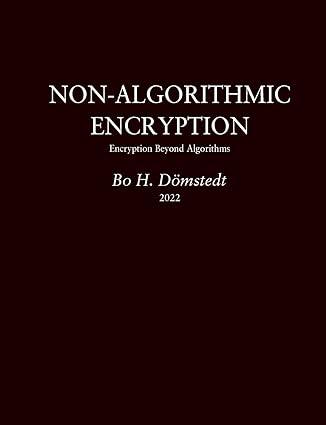 non-algorithmic encryption encryption beyond algorithms 1st edition bo h dömstedt 9180270026, 978-9180270021