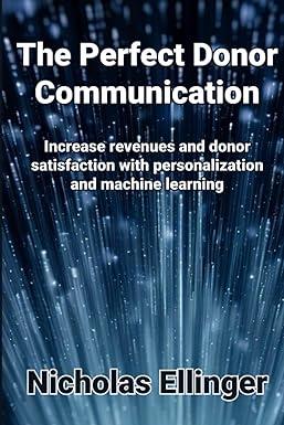 the perfect donor communication increase revenues and donor satisfaction with personalization and machine
