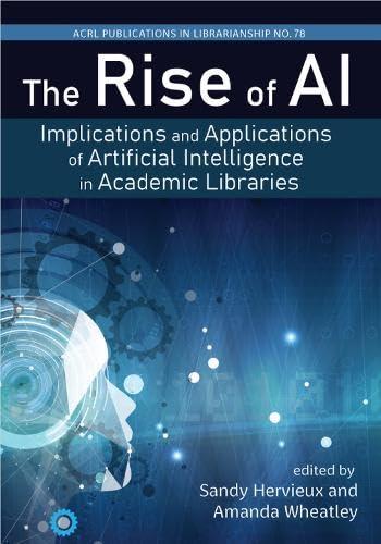 the rise of ai implications and applications of artificial intelligence in academic libraries 1st edition