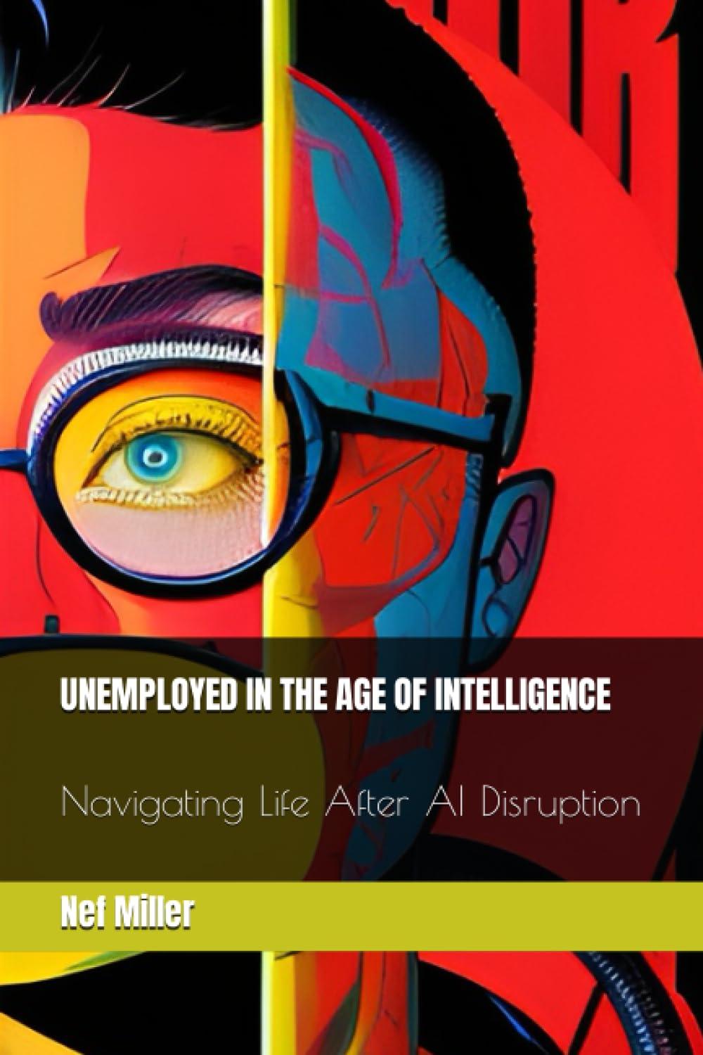 unemployed in the age of intelligence navigating life after ai disruption 1st edition nef miller b0chl7mcbj,