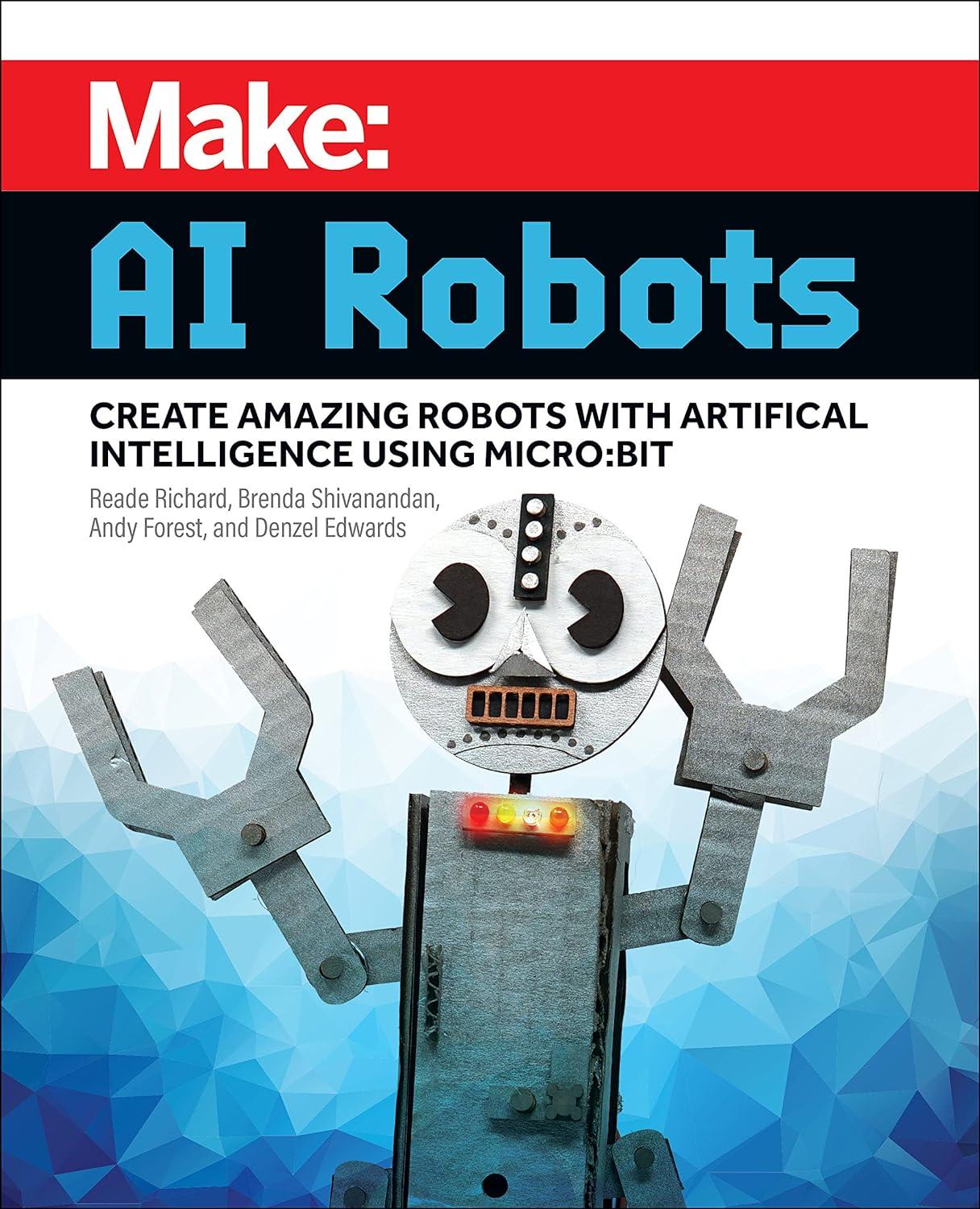 make  ai robots  create amazing robots with artificial intelligence using micro bit 1st edition reade richard