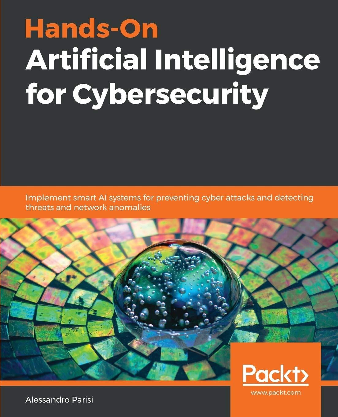 hands on artificial intelligence for cybersecurity implement smart ai systems for preventing cyber attacks