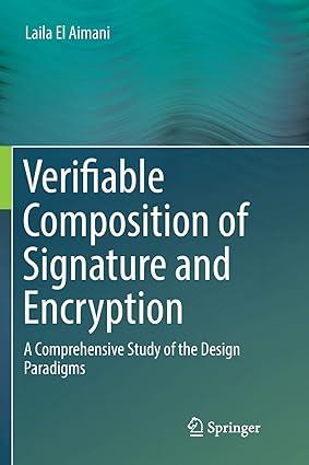 verifiable composition of signature and encryption a comprehensive study of the design paradigms 1st edition